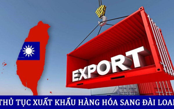 Tìm hiểu thủ tục đi xuất khẩu Đài Loan chi tiết năm 2022